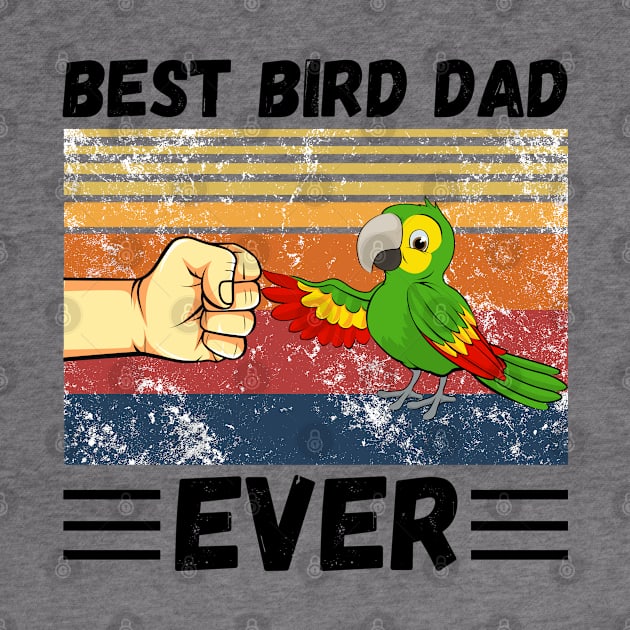 Best Bird Dad Ever, Bird Dad, Mens Parrot Dad Funny Parrot Enthusiast Birds Lover by JustBeSatisfied